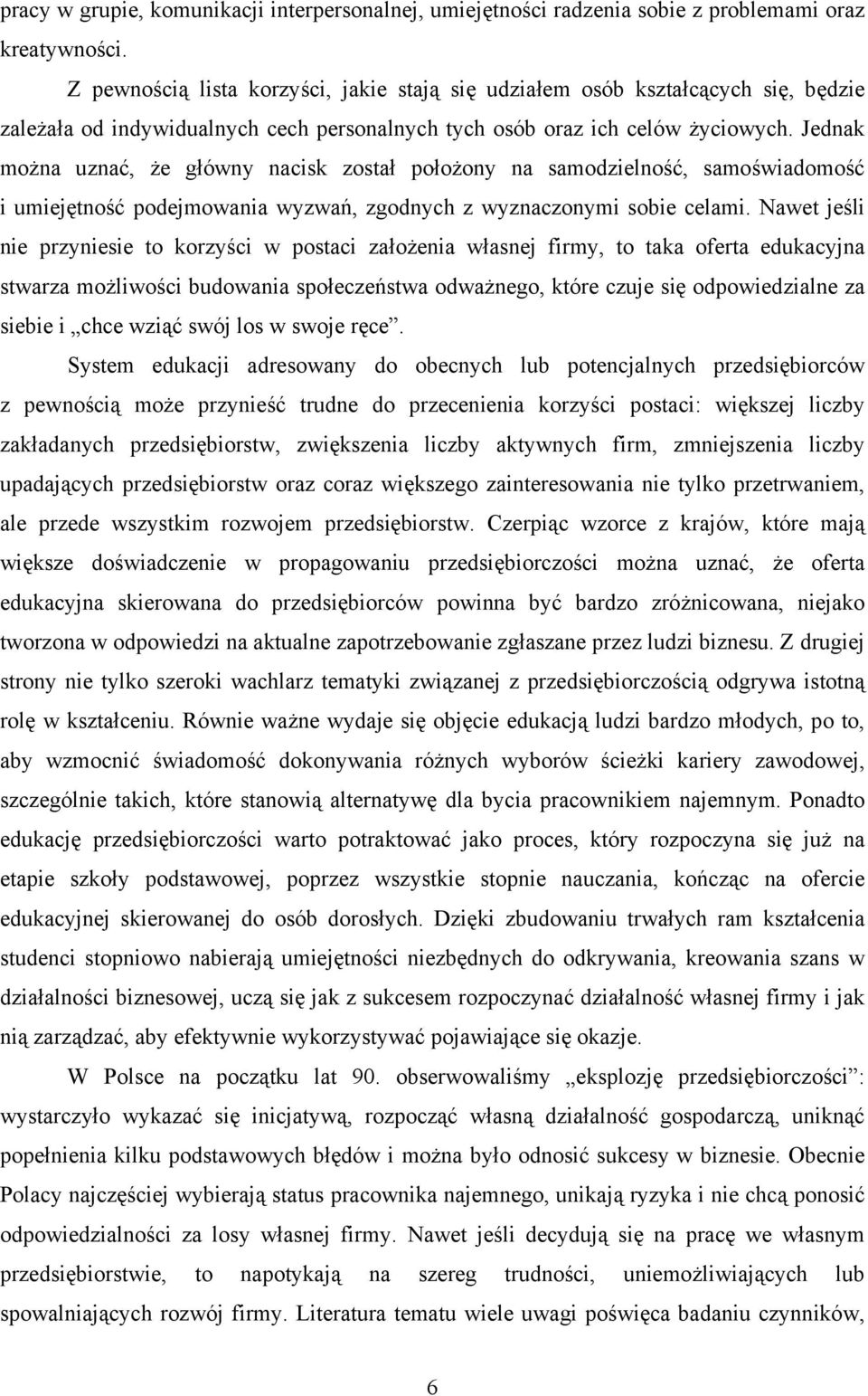 Jednak można uznać, że główny nacisk został położony na samodzielność, samoświadomość i umiejętność podejmowania wyzwań, zgodnych z wyznaczonymi sobie celami.