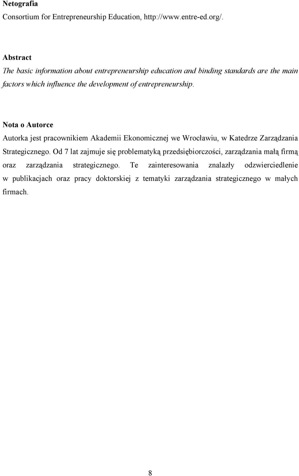 entrepreneurship. Nota o Autorce Autorka jest pracownikiem Akademii Ekonomicznej we Wrocławiu, w Katedrze Zarządzania Strategicznego.