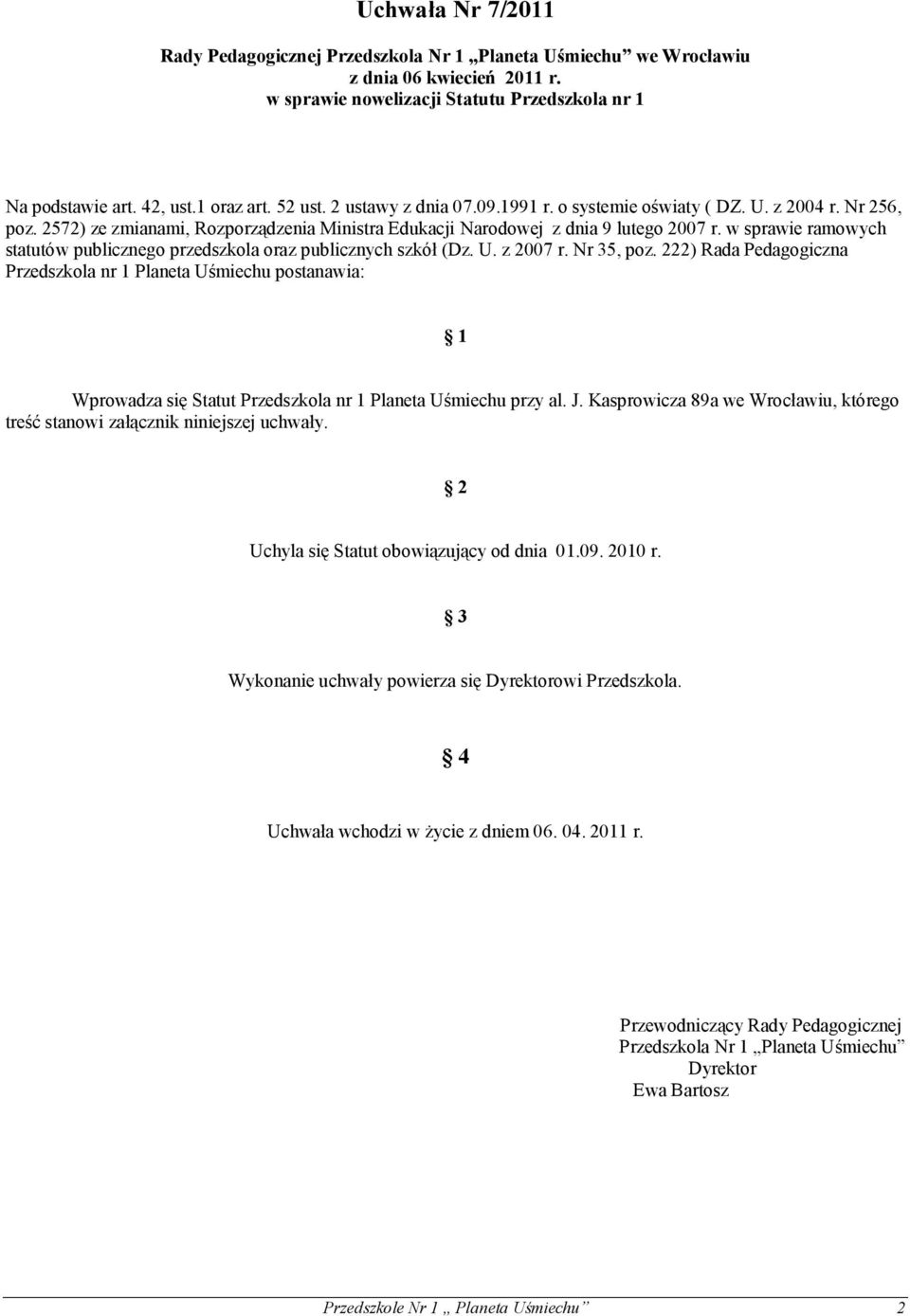 w sprawie ramowych statutów publicznego przedszkola oraz publicznych szkół (Dz. U. z 2007 r. Nr 35, poz.