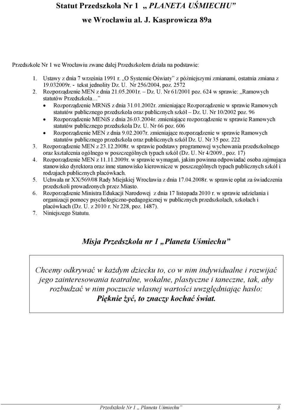 624 w sprawie: Ramowych statutów Przedszkola Rozporządzenie MRNiS z dnia 31.01.2002r. zmieniające Rozporządzenie w sprawie Ramowych statutów publicznego przedszkola oraz publicznych szkół Dz. U.