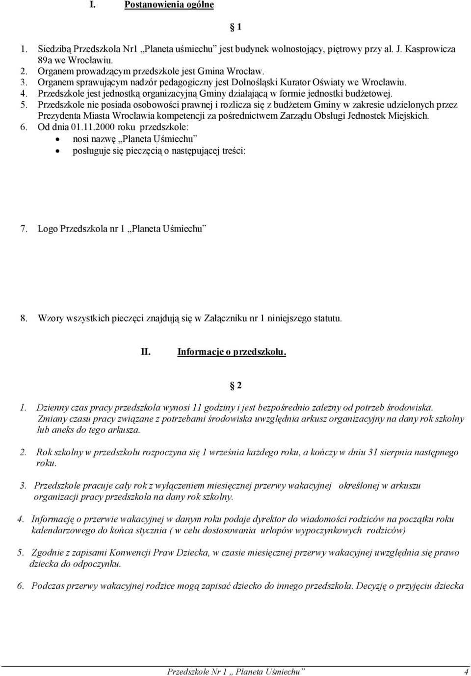 Przedszkole jest jednostką organizacyjną Gminy działającą w formie jednostki budżetowej. 5.