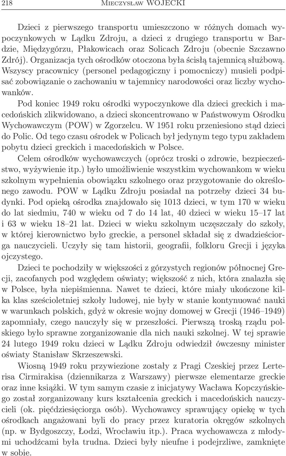 Wszyscy pracownicy (personel pedagogiczny i pomocniczy) musieli podpisać zobowiązanie o zachowaniu w tajemnicy narodowości oraz liczby wychowanków.