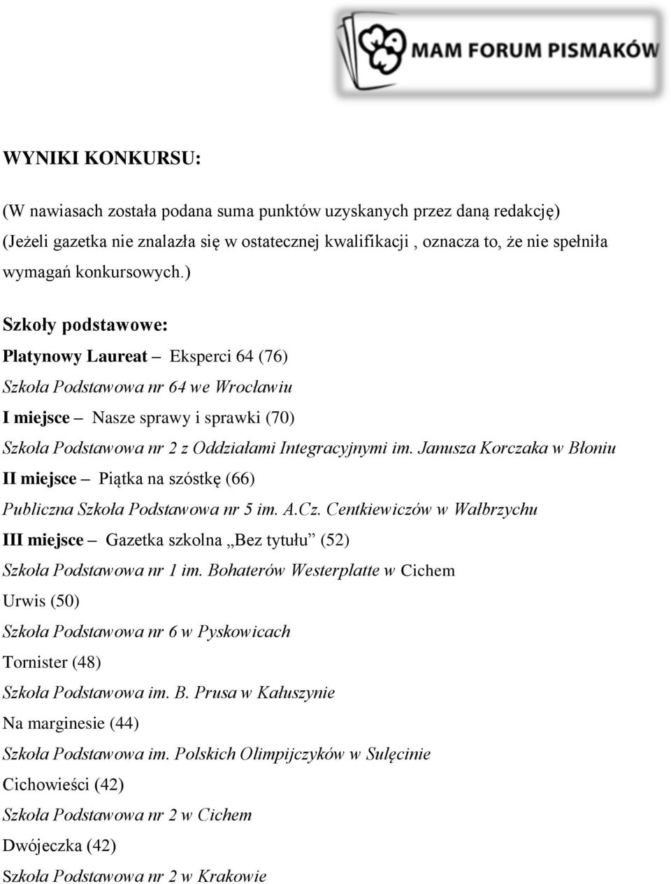 Janusza Korczaka w Błoniu II miejsce Piątka na szóstkę (66) Publiczna Szkoła Podstawowa nr 5 im. A.Cz. Centkiewiczów w Wałbrzychu III miejsce Gazetka szkolna Bez tytułu (52) Szkoła Podstawowa nr 1 im.