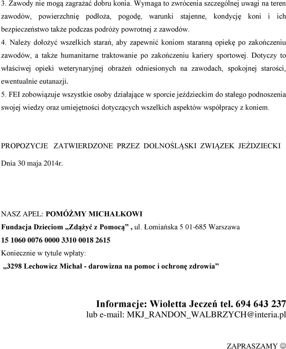 Należy dołożyć wszelkich starań, aby zapewnić koniom staranną opiekę po zakończeniu zawodów, a także humanitarne traktowanie po zakończeniu kariery sportowej.