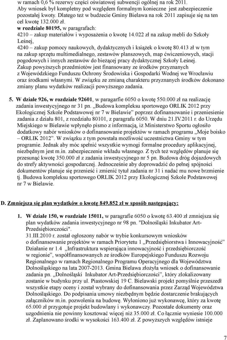 022 zł na zakup mebli do Szkoły Leśnej, 4240 zakup pomocy naukowych, dydaktycznych i książek o kwotę 80.