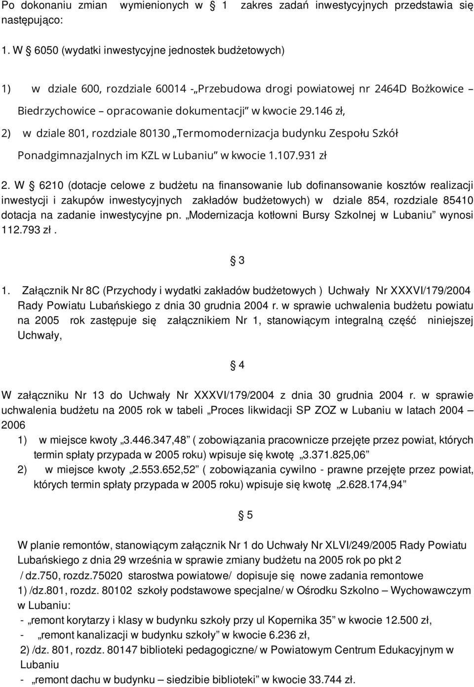 146 zł, 2) w dziale 801, rozdziale 80130 Termomodernizacja budynku Zespołu Szkół Ponadgimnazjalnych im KZL w Lubaniu w kwocie 1.107.931 zł 2.