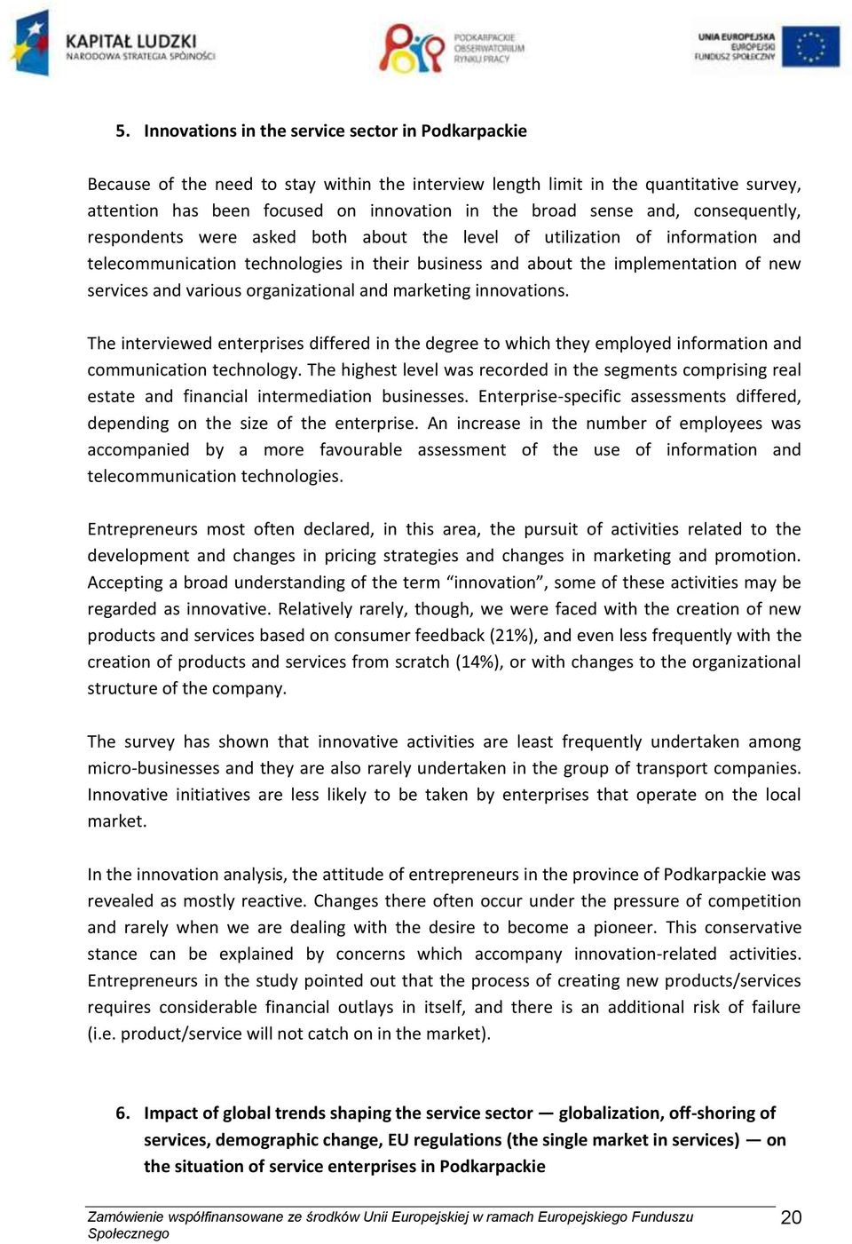 and various organizational and marketing innovations. The interviewed enterprises differed in the degree to which they employed information and communication technology.