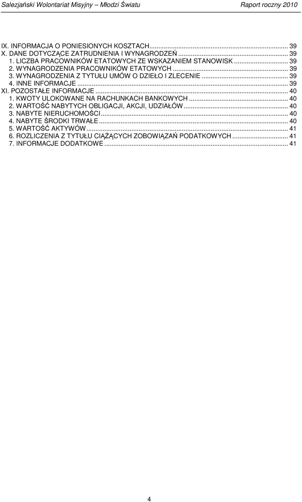 WYNAGRODZENIA Z TYTUŁU UMÓW O DZIEŁO I ZLECENIE... 39 4. INNE INFORMACJE... 39 XI. POZOSTAŁE INFORMACJE... 40 1.