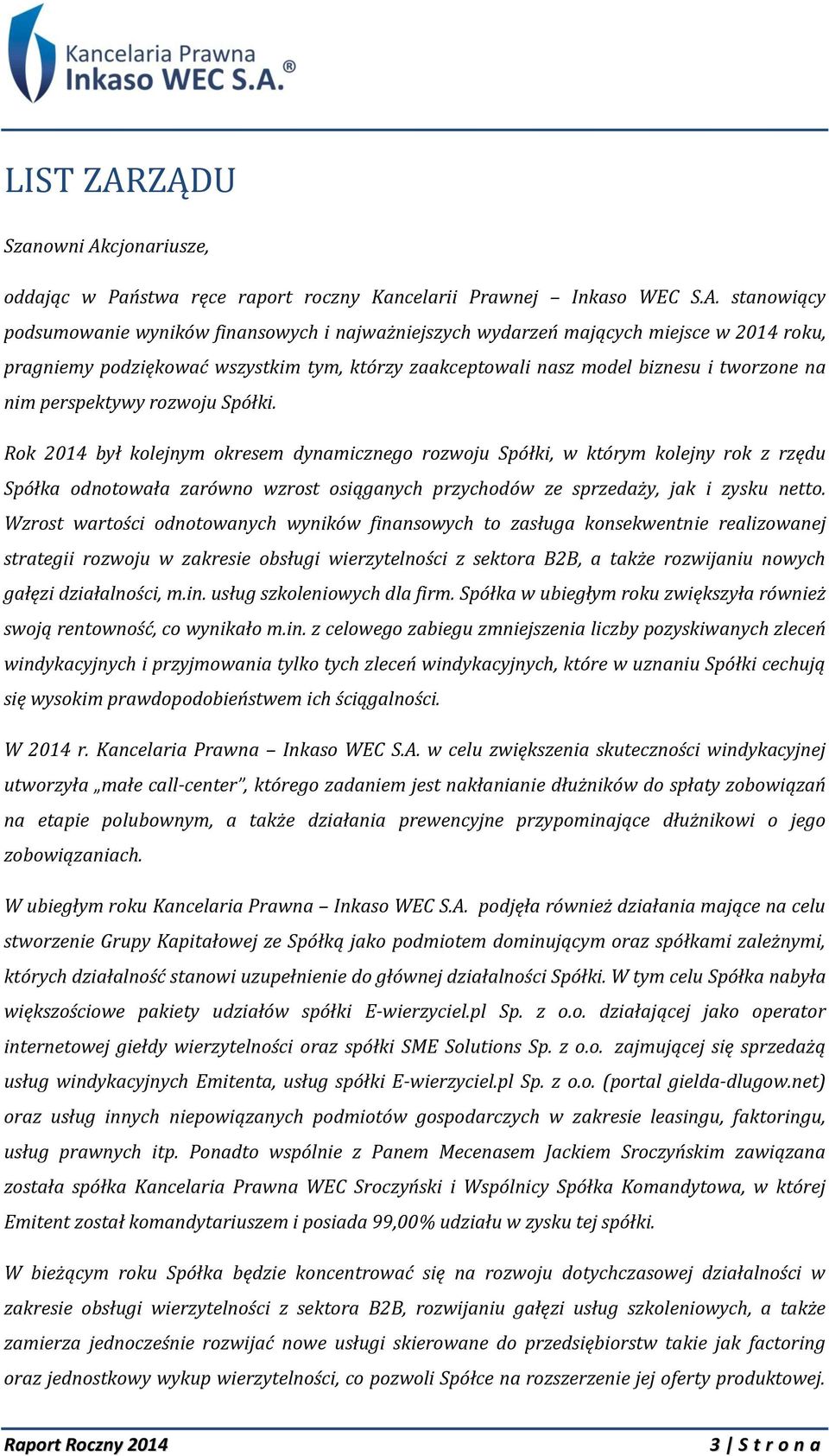 cjonariusze, oddając w Państwa ręce raport roczny Kancelarii Prawnej Inkaso WEC S.A.