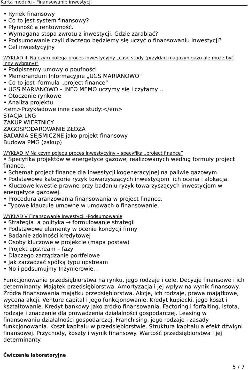 jest formuła project finance UGS MARIANOWO INFO MEMO uczymy się i czytamy Otoczenie rynkowe Analiza projektu <em>przykładowe inne case study:</em> STACJA LNG ZAKUP WIERTNICY ZAGOSPODAROWANIE ZŁOŻA