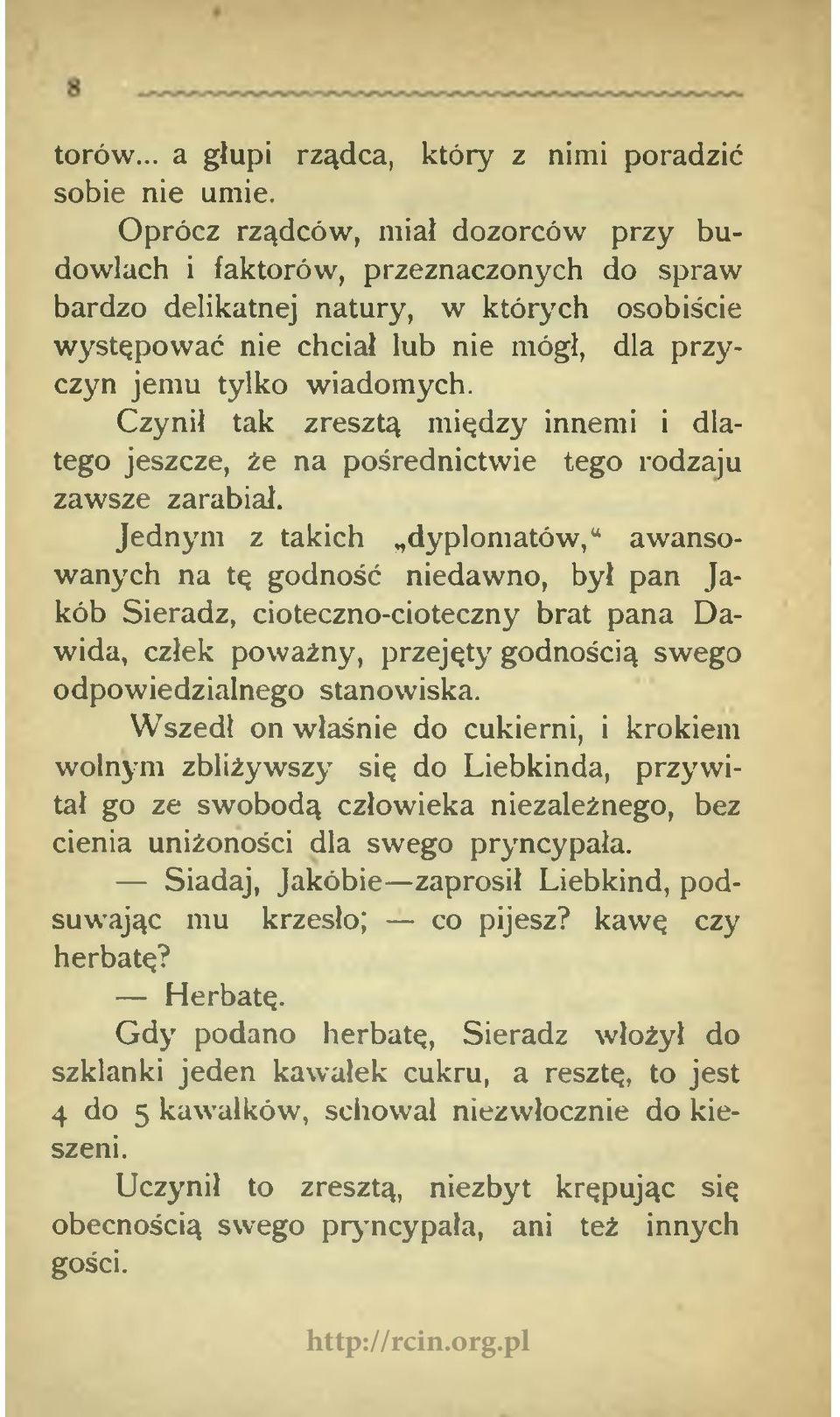 Czynił tak zresztą między innemi i dlatego jeszcze, że na pośrednictwie tego rodzaju zawsze zarabiał.