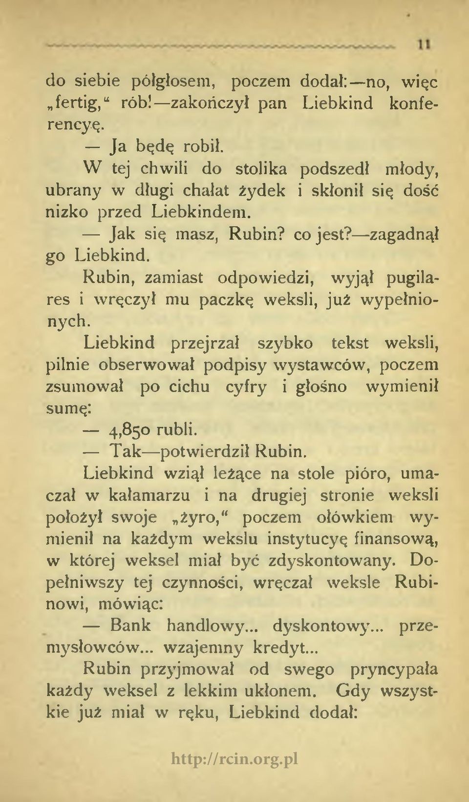 Rubin, zamiast odpowiedzi, wyjął pugilares i wręczył mu paczkę weksli, już wypełnionych.