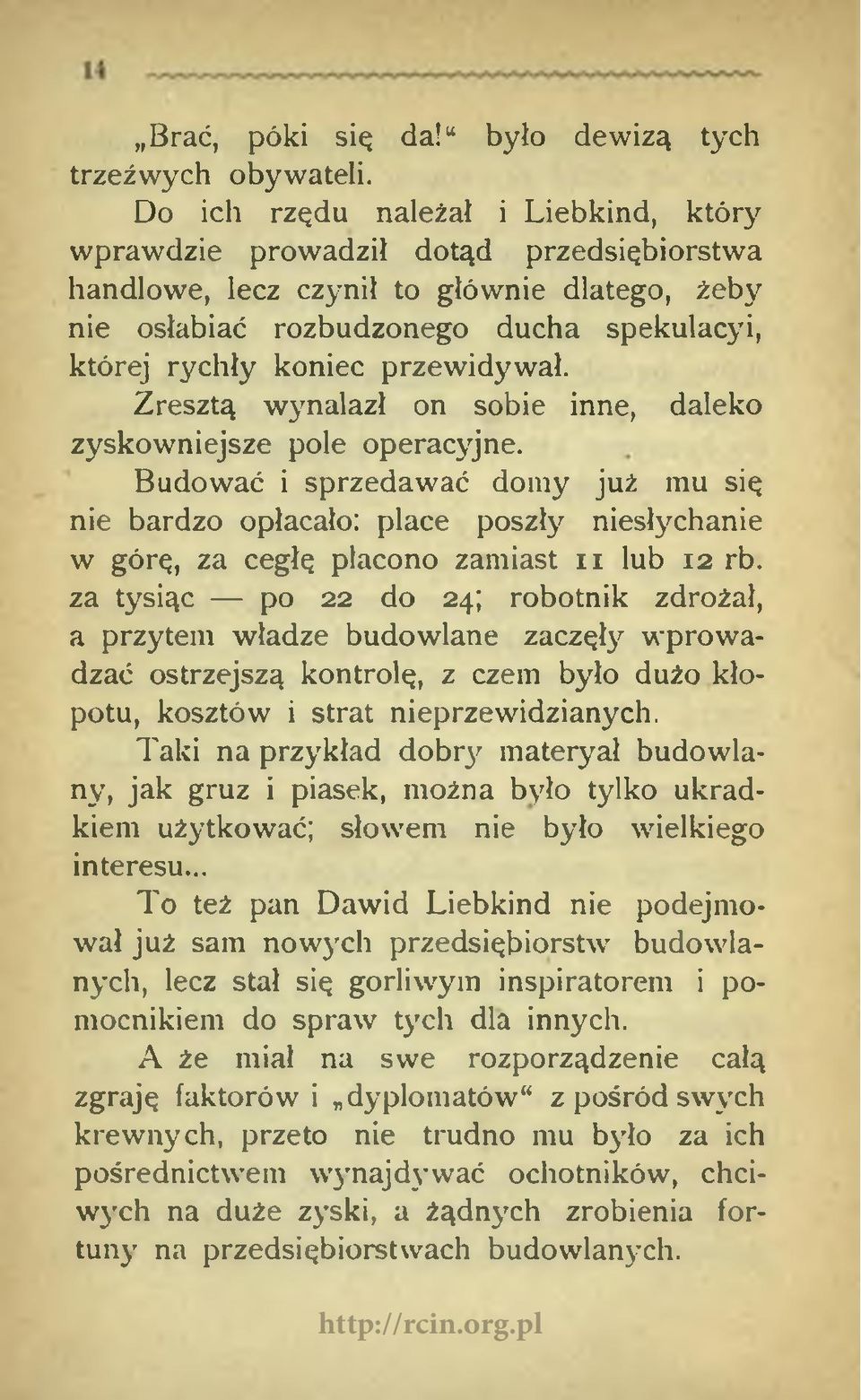 przewidywał. Zresztą wynalazł on sobie inne, daleko zyskowniejsze pole operacyjne.