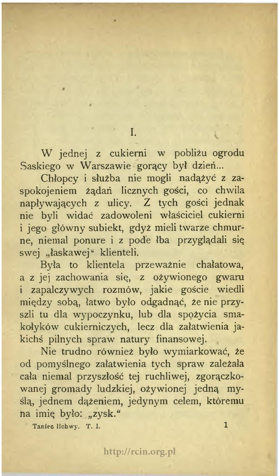 Była to klientela przeważnie chałatowa, a z jej zachowania się, z ożywionego gwaru i zapalczywych rozmów, jakie goście wiedli między sobą, łatwo było odgadnąć, że nie przyszli tu dla wypoczynku, lub