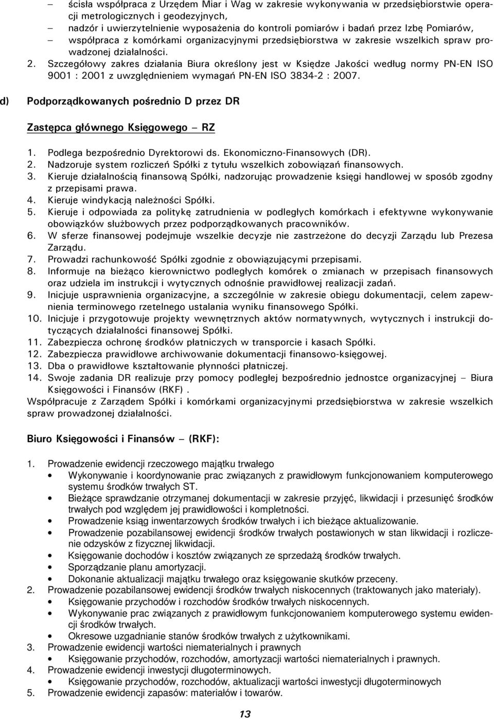 Szczegółowy zakres działania Biura określony jest w Księdze Jakości według normy PN-EN ISO 9001 : 2001 z uwzględnieniem wymagań PN-EN ISO 3834-2 : 2007.