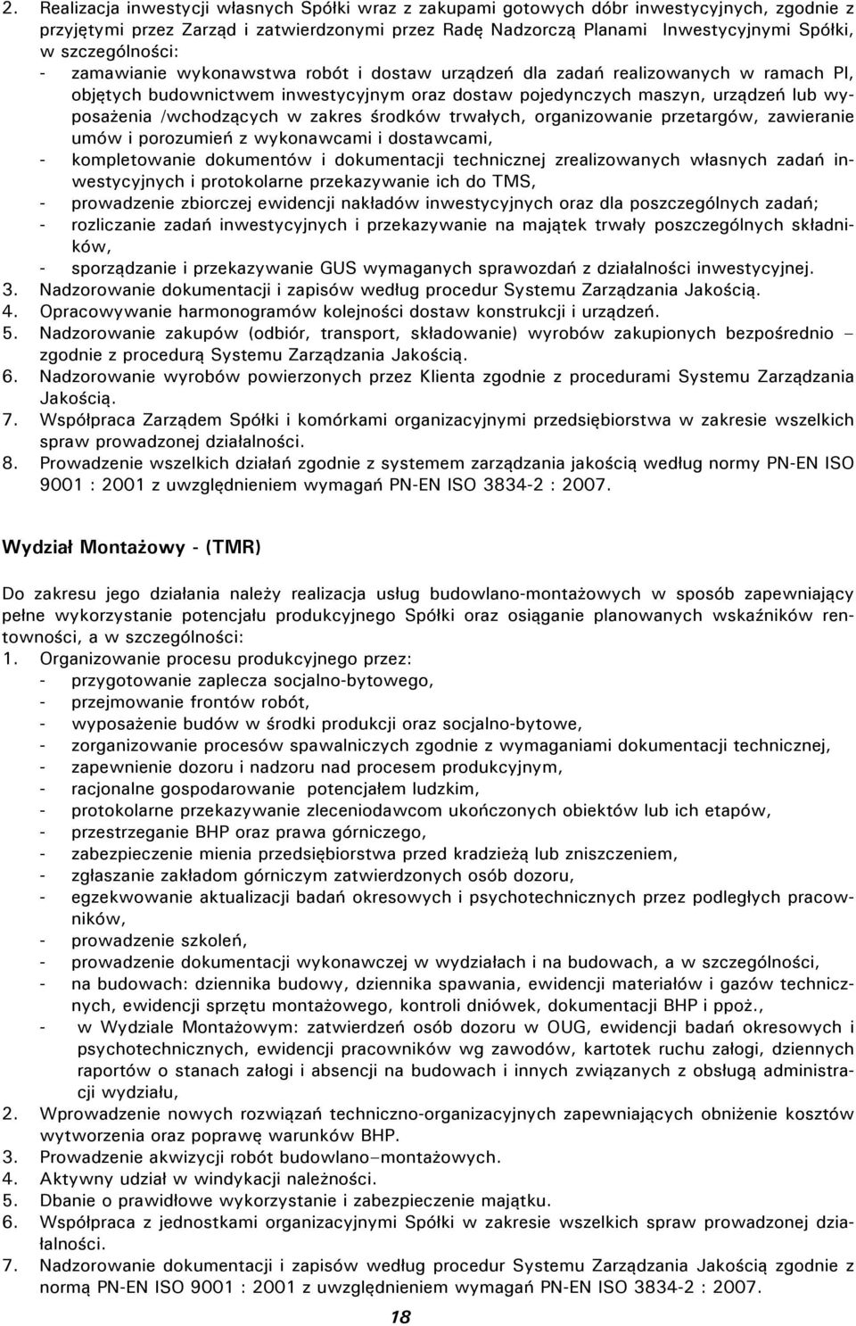 /wchodzących w zakres środków trwałych, organizowanie przetargów, zawieranie umów i porozumień z wykonawcami i dostawcami, - kompletowanie dokumentów i dokumentacji technicznej zrealizowanych