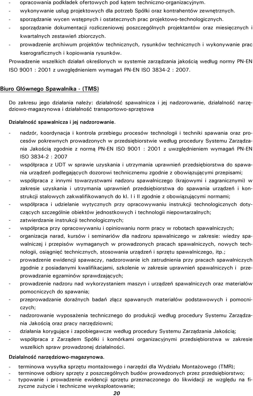 - sporządzanie dokumentacji rozliczeniowej poszczególnych projektantów oraz miesięcznych i kwartalnych zestawień zbiorczych.