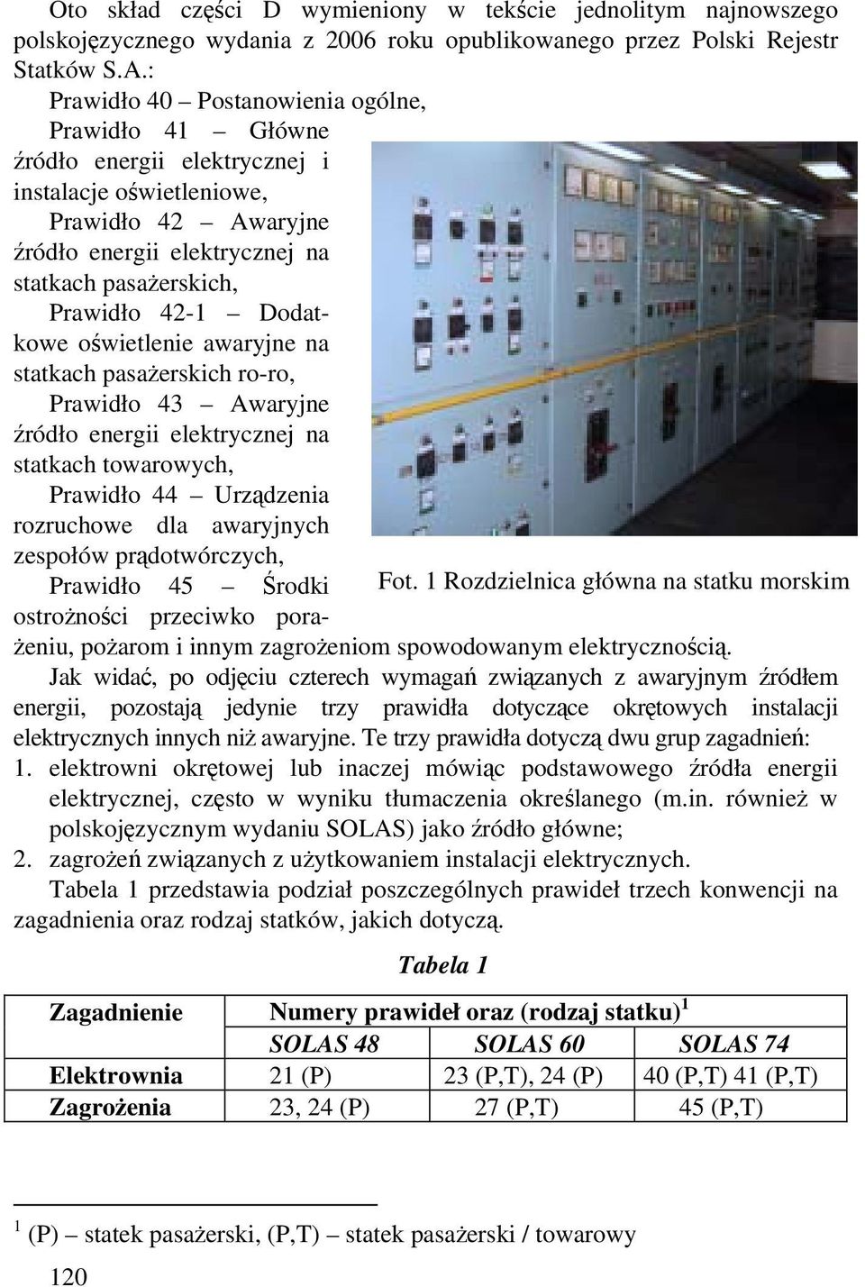 Dodatkowe oświetlenie awaryjne na statkach pasażerskich ro-ro, Prawidło 43 Awaryjne źródło energii elektrycznej na statkach towarowych, Prawidło 44 Urządzenia rozruchowe dla awaryjnych zespołów