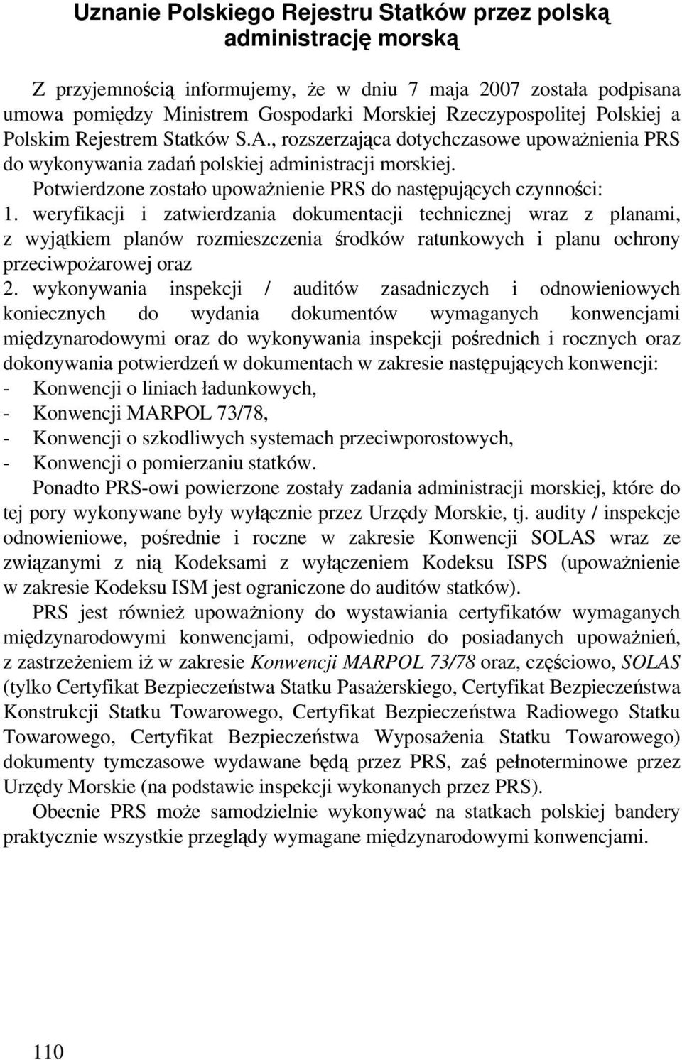 Potwierdzone zostało upoważnienie PRS do następujących czynności: 1.