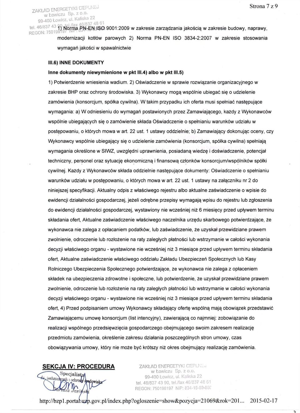 modernizacji kotłów parowych 2) Norma PN-EN ISO 3834-2:2007 w zakresie stosowania wymagań jakości w spawalnictwie III.6) INNE DOKUMENTY Inne dokumenty niewymienione w pkt III.4) albo w pkt III.