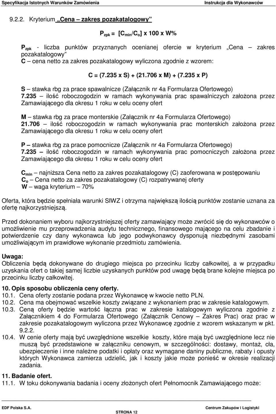 235 ilość roboczogodzin w ramach wykonywania prac spawalniczych założona przez Zamawiającego dla okresu 1 roku w celu oceny ofert M stawka rbg za prace monterskie (Załącznik nr 4a Formularza