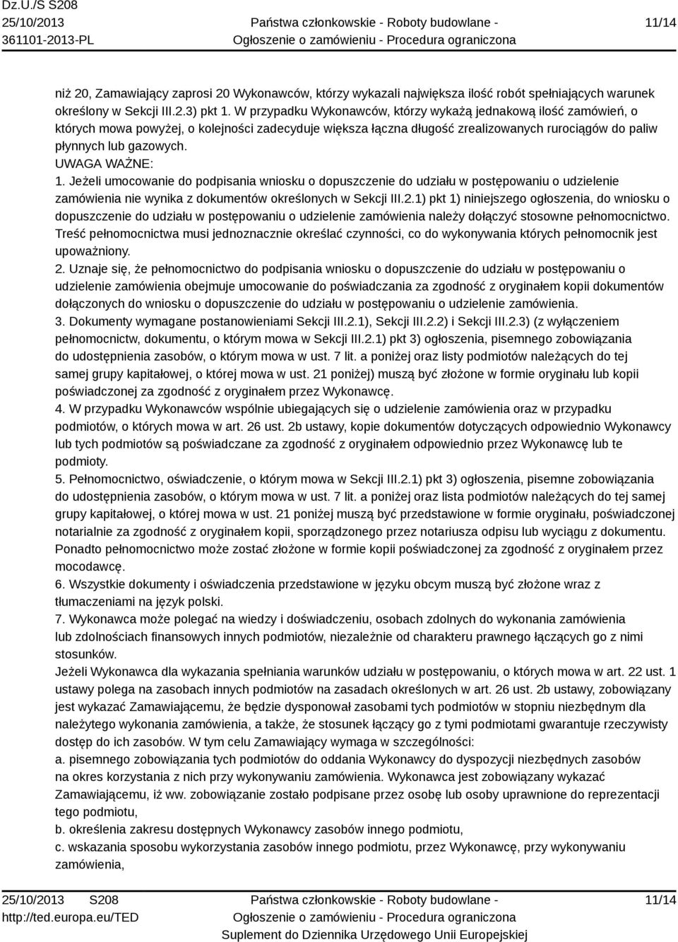 UWAGA WAŻNE: 1. Jeżeli umocowanie do podpisania wniosku o dopuszczenie do udziału w postępowaniu o udzielenie zamówienia nie wynika z dokumentów określonych w Sekcji III.2.