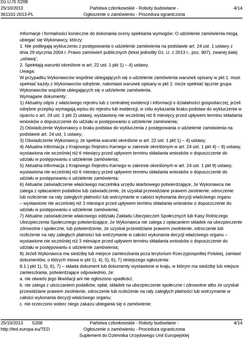 907), zwanej dalej ustawą, 2. Spełniają warunki określone w art. 22 ust. 1 pkt 1) 4) ustawy. Uwaga: W przypadku Wykonawców wspólnie ubiegających się o udzielenie zamówienia warunek opisany w pkt 1.