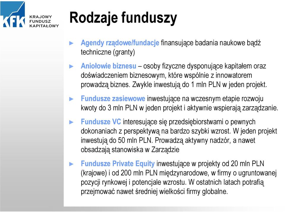 Fundusze zasiewowe inwestujące na wczesnym etapie rozwoju kwoty do 3 mln PLN w jeden projekt i aktywnie wspierają zarządzanie.