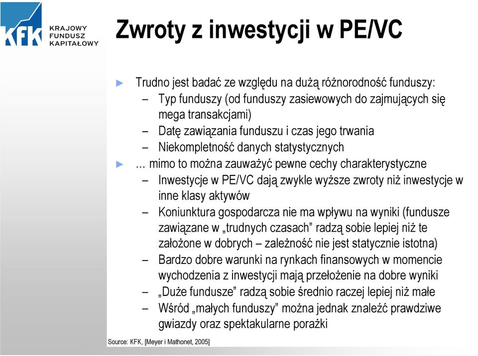 gospodarcza nie ma wpływu na wyniki (fundusze zawiązane w trudnych czasach radzą sobie lepiej niż te założone w dobrych zależność nie jest statycznie istotna) Bardzo dobre warunki na rynkach