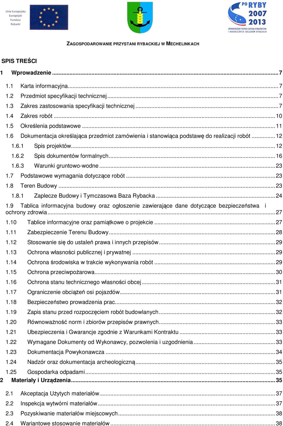 .. 23 1.7 Podstawowe wymagania dotyczące robót... 23 1.8 Teren Budowy... 23 1.8.1 Zaplecze Budowy i Tymczasowa Baza Rybacka... 24 1.