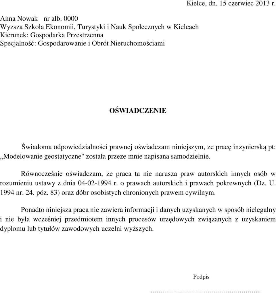 Równocześnie oświadczam, że praca ta nie narusza praw autorskich innych osób w rozumieniu ustawy z dnia 04-02-1994 r. o prawach autorskich i prawach pokrewnych (Dz. U. 1994 nr. 24. póz.