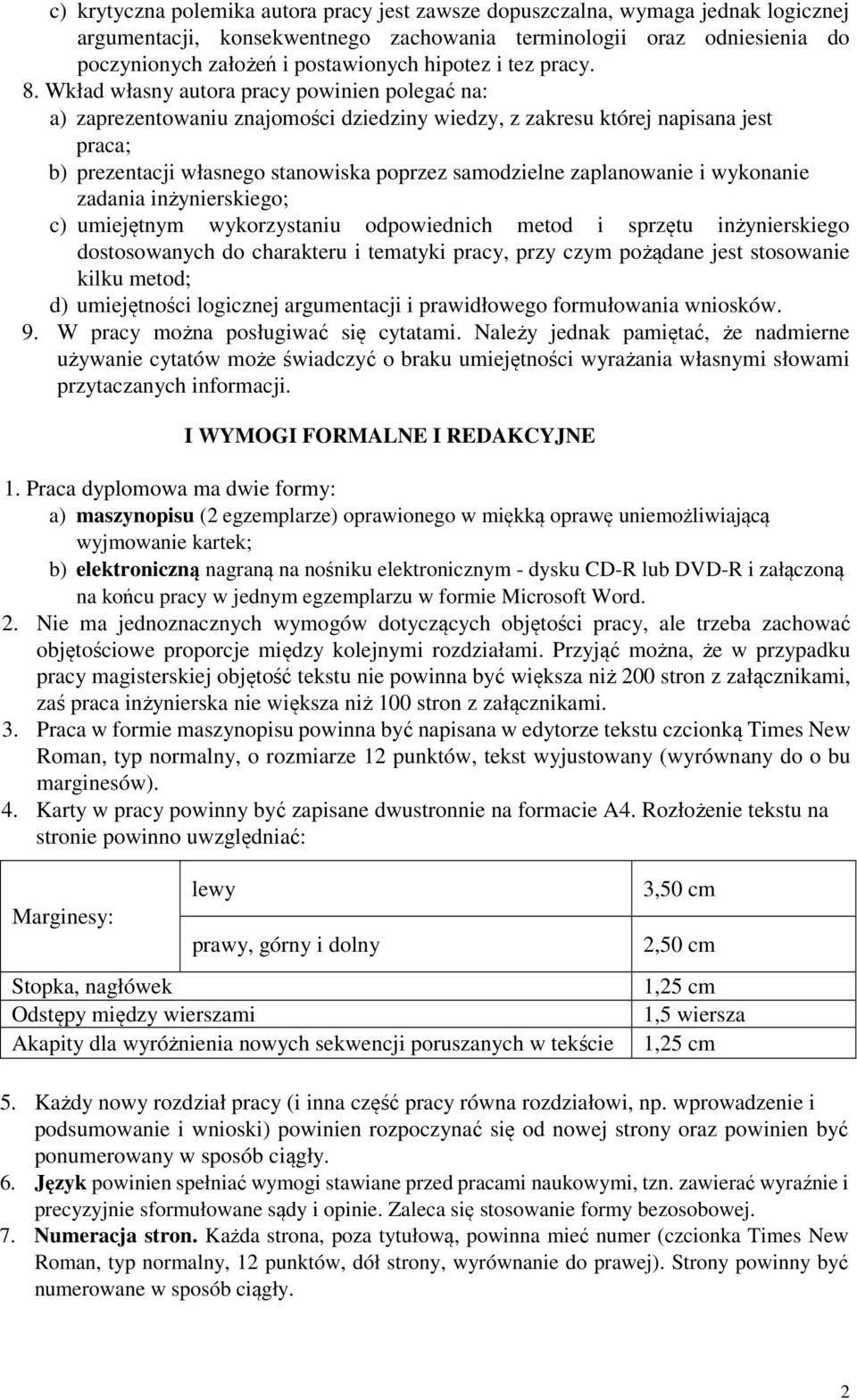 Wkład własny autora pracy powinien polegać na: a) zaprezentowaniu znajomości dziedziny wiedzy, z zakresu której napisana jest praca; b) prezentacji własnego stanowiska poprzez samodzielne