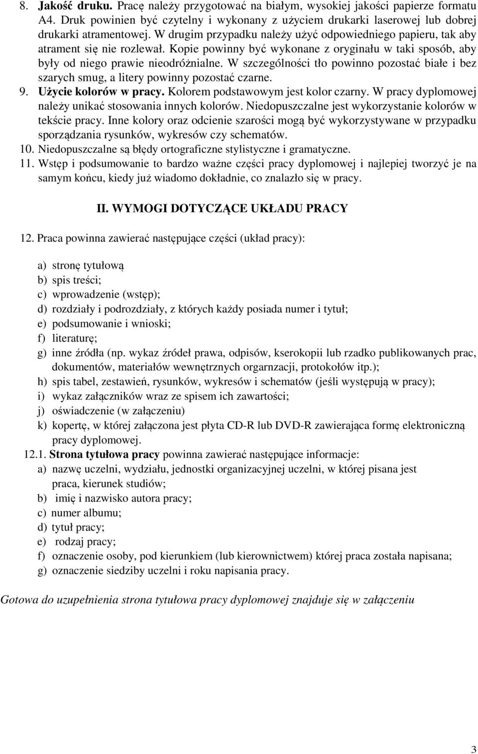 W szczególności tło powinno pozostać białe i bez szarych smug, a litery powinny pozostać czarne. 9. Użycie kolorów w pracy. Kolorem podstawowym jest kolor czarny.