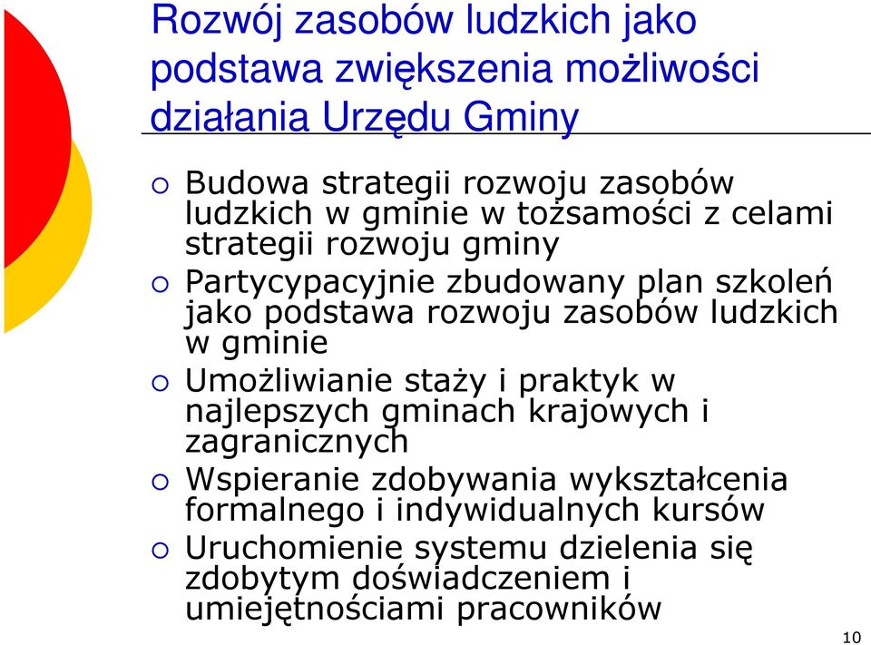 ludzkich w gminie UmoŜliwianie staŝy i praktyk w najlepszych gminach krajowych i zagranicznych Wspieranie zdobywania