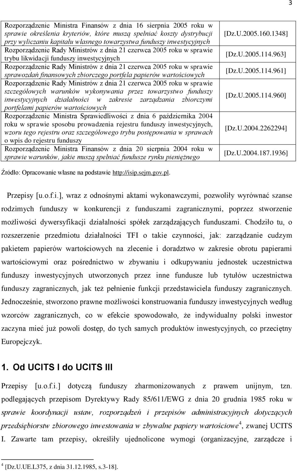 sprawozdań finansowych zbiorczego portfela papierów wartościowych Rozporządzenie Rady Ministrów z dnia 21 czerwca 2005 roku w sprawie szczegółowych warunków wykonywania przez towarzystwo funduszy