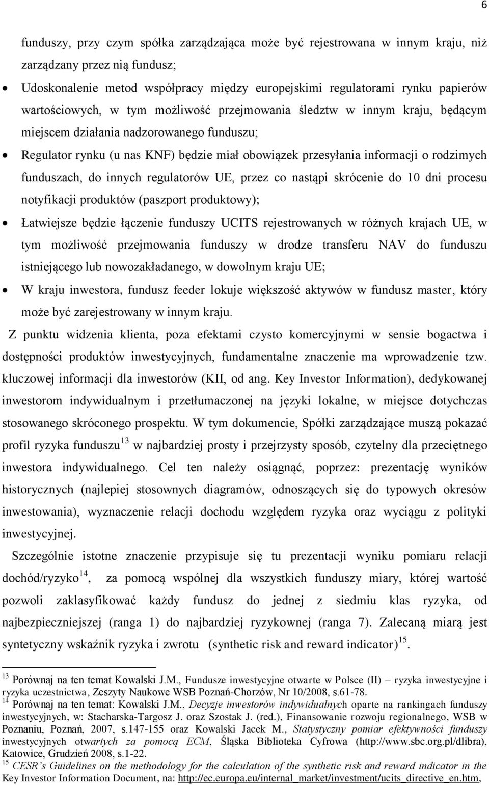 rodzimych funduszach, do innych regulatorów UE, przez co nastąpi skrócenie do 10 dni procesu notyfikacji produktów (paszport produktowy); Łatwiejsze będzie łączenie funduszy UCITS rejestrowanych w