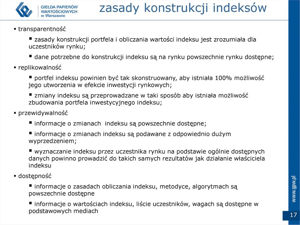 w taki sposób aby istniała możliwość zbudowania portfela inwestycyjnego indeksu; przewidywalność informacje o zmianach indeksu są powszechnie dostępne; informacje o zmianach indeksu są podawane z