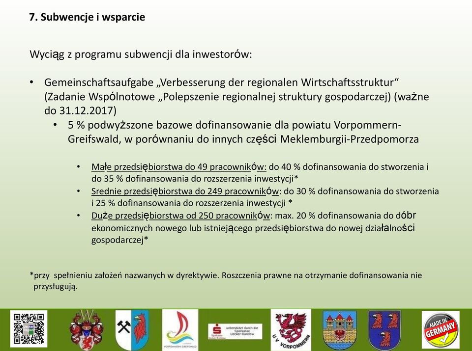 2017) 5 % podwyższone bazowe dofinansowanie dla powiatu Vorpommern- Greifswald, w porównaniu do innych części Meklemburgii-Przedpomorza Małe przedsiębiorstwa do 49 pracowników: do 40 % dofinansowania