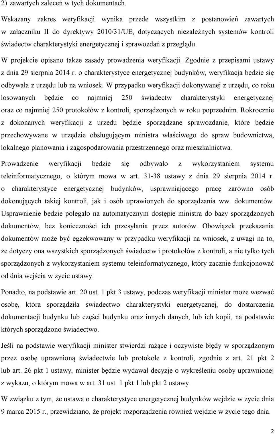 i sprawozdań z przeglądu. W projekcie opisano także zasady prowadzenia weryfikacji. Zgodnie z przepisami ustawy z dnia 29 sierpnia 2014 r.