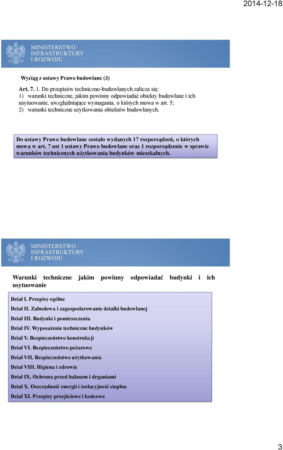 5; 2) warunki techniczne użytkowania obiektów budowlanych. Do ustawy Prawo budowlane zostało wydanych 17 rozporządzeń, o których mowa w art.