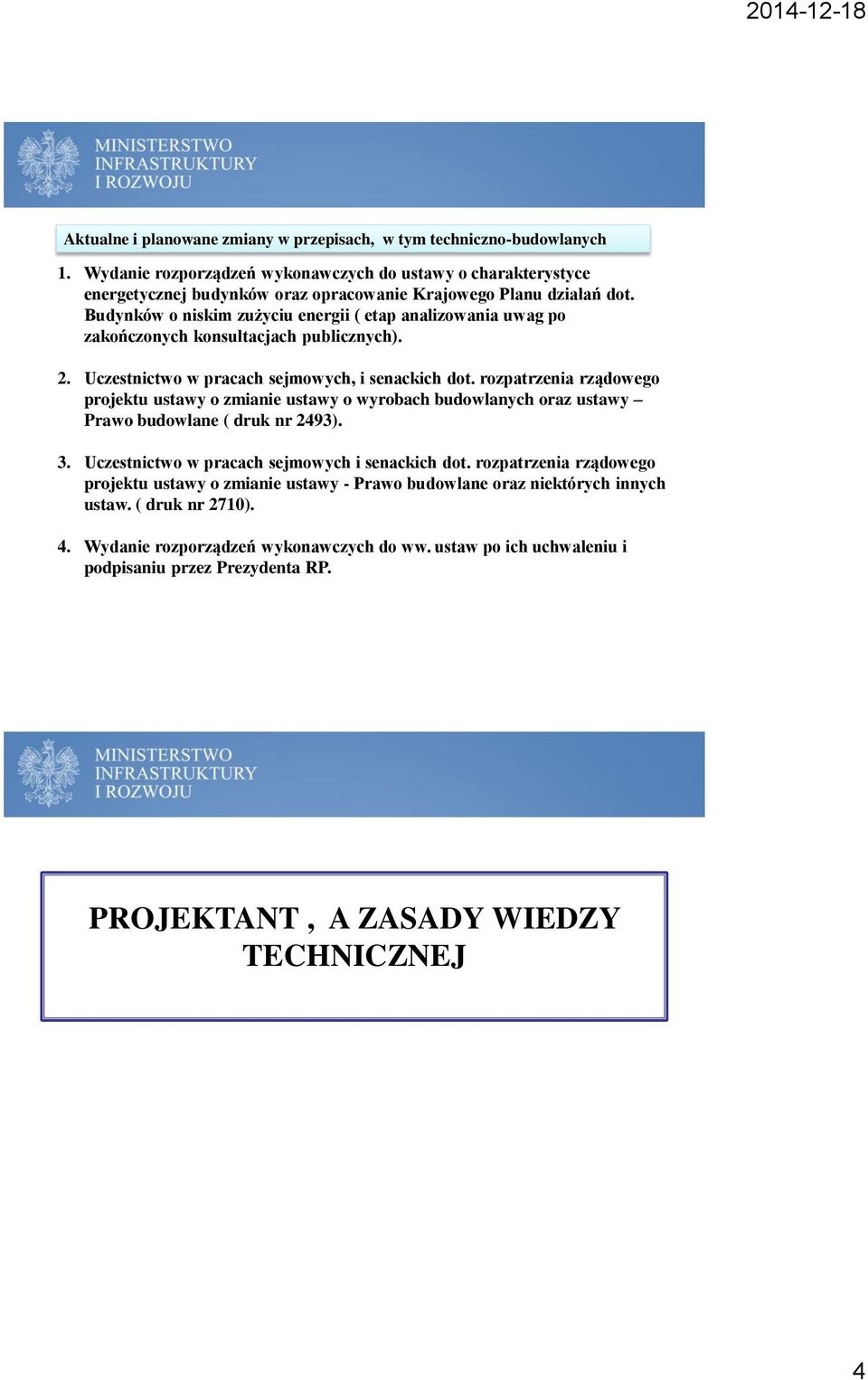 Budynków o niskim zużyciu energii ( etap analizowania uwag po zakończonych konsultacjach publicznych). 2. Uczestnictwo w pracach sejmowych, i senackich dot.