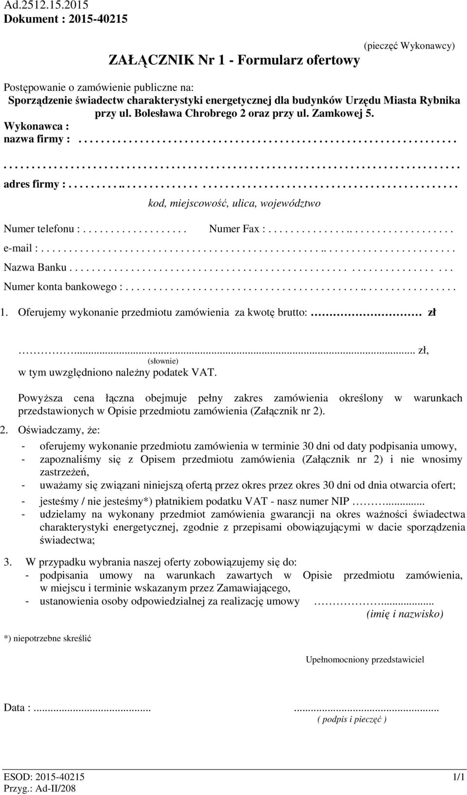 Miasta Rybnika przy ul. Bolesława Chrobrego 2 oraz przy ul. Zamkowej 5. Wykonawca : nazwa firmy :...................................................................................................................................................... adres firmy :.