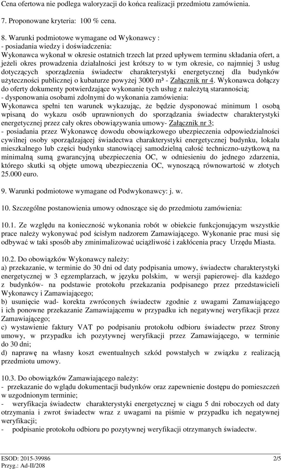 działalności jest krótszy to w tym okresie, co najmniej 3 usług dotyczących sporządzenia świadectw charakterystyki energetycznej dla budynków użyteczności publicznej o kubaturze powyżej 3000 m³ -