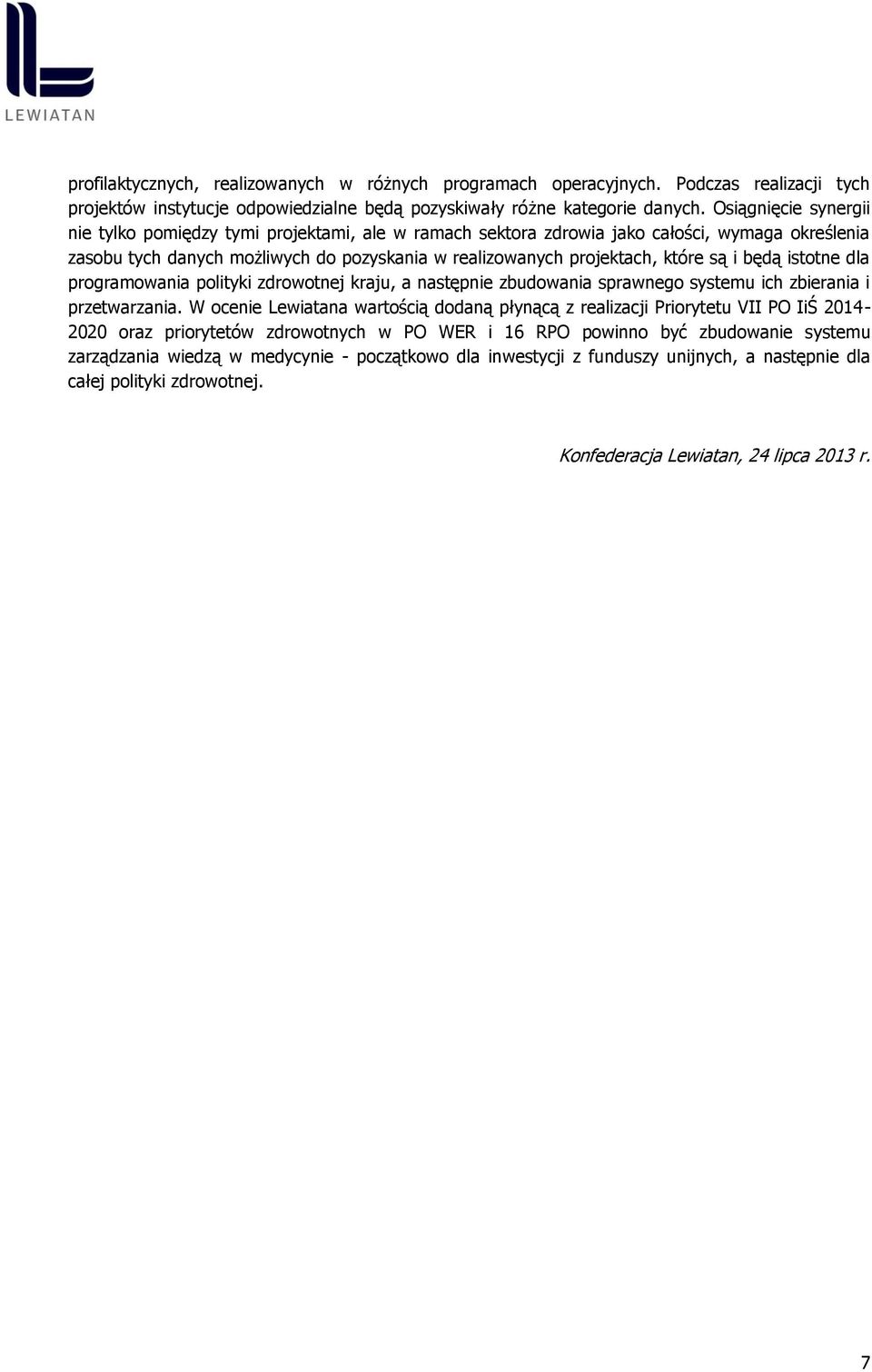 będą istotne dla programowania polityki zdrowotnej kraju, a następnie zbudowania sprawnego systemu ich zbierania i przetwarzania.