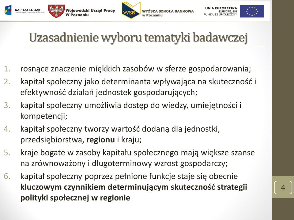 kapitał społeczny umożliwia dostęp do wiedzy, umiejętności i kompetencji; 4.