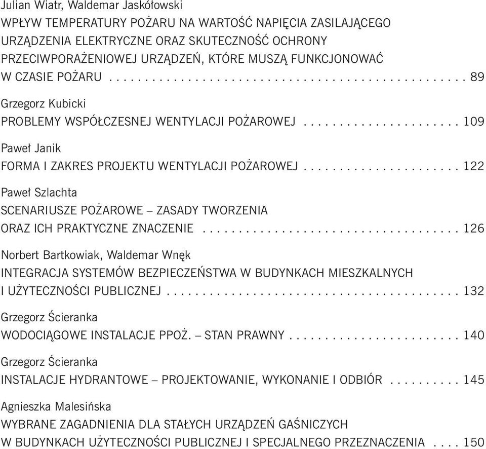 ..................... 122 Paweł Szlachta SCENARIUSZE POŻAROWE ZASADY TWORZENIA ORAZ ICH PRAKTYCZNE ZNACZENIE.