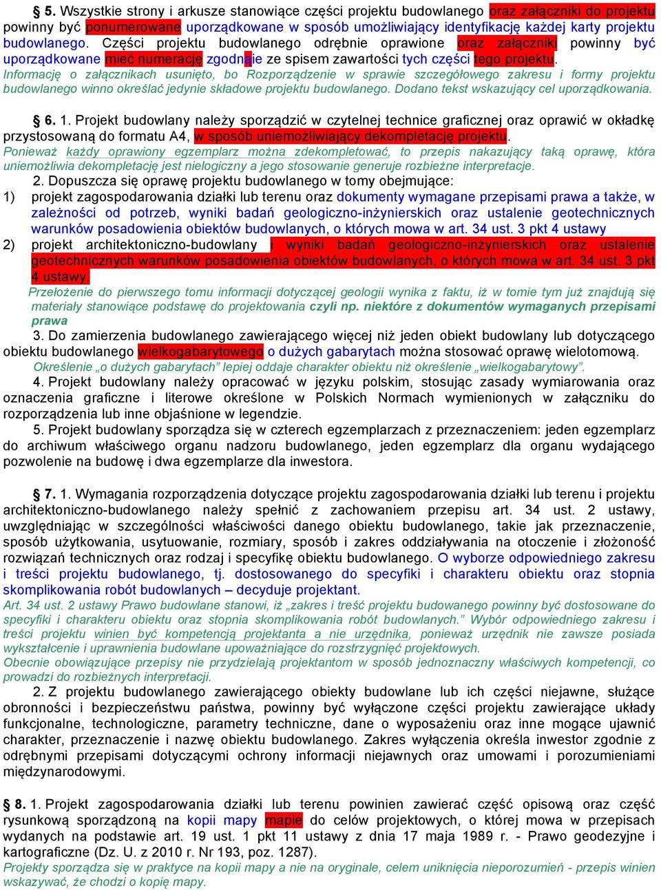 Informację o załącznikach usunięto, bo Rozporządzenie w sprawie szczegółowego zakresu i formy projektu budowlanego winno określać jedynie składowe projektu budowlanego.