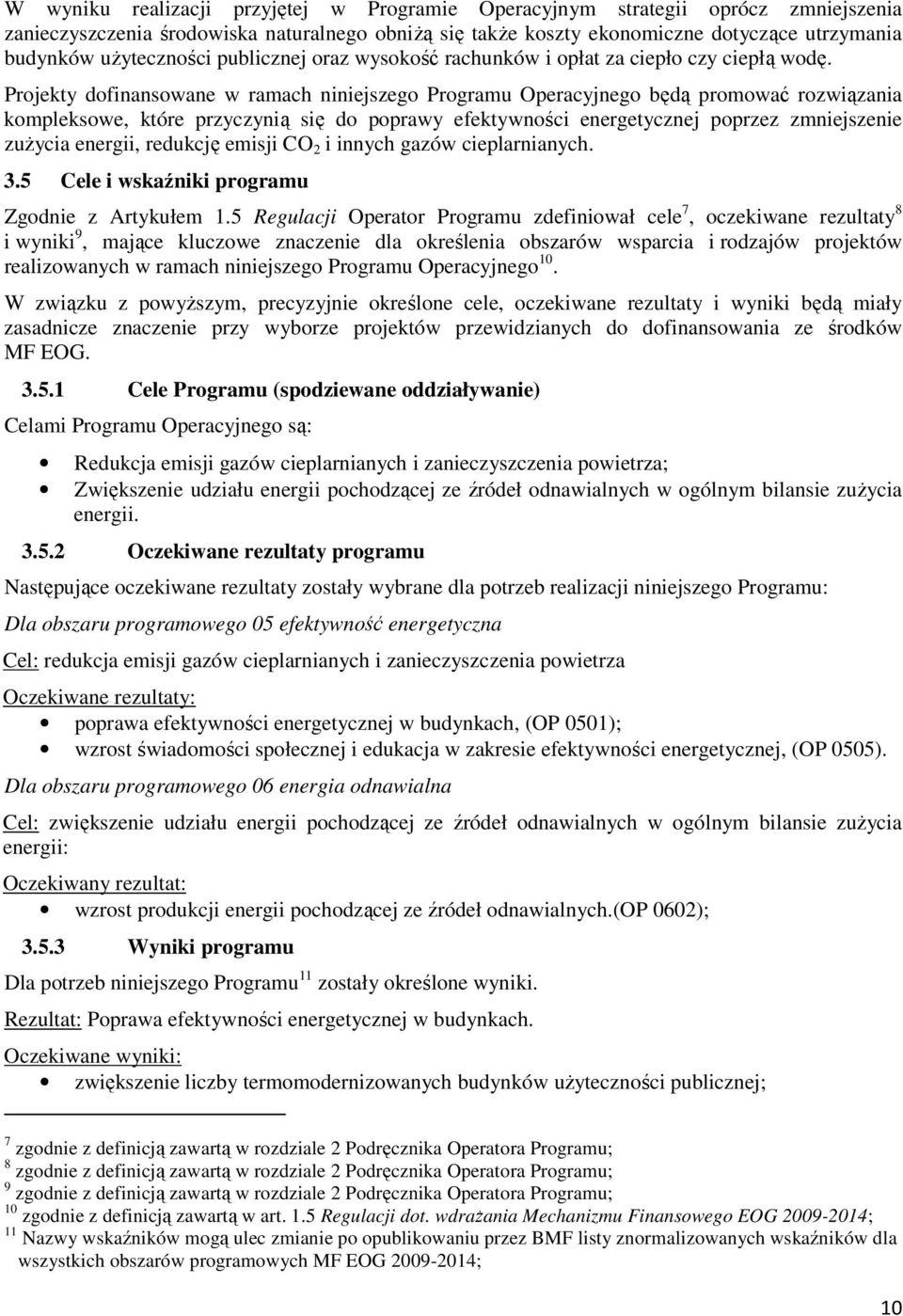 Projekty dofinansowane w ramach niniejszego Programu Operacyjnego będą promować rozwiązania kompleksowe, które przyczynią się do poprawy efektywności energetycznej poprzez zmniejszenie zużycia