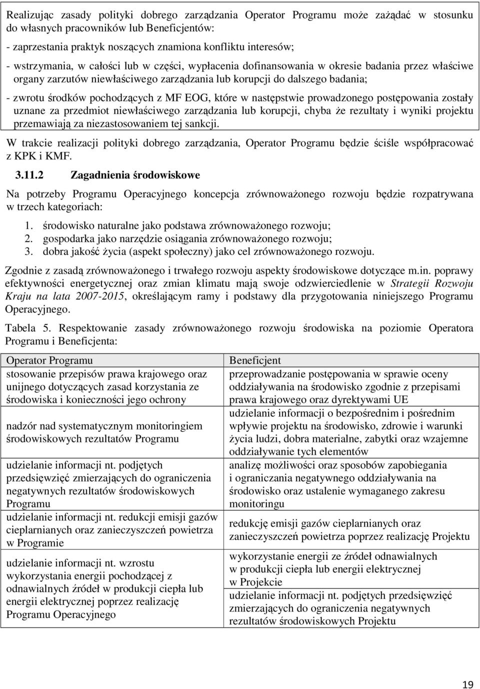 pochodzących z MF EOG, które w następstwie prowadzonego postępowania zostały uznane za przedmiot niewłaściwego zarządzania lub korupcji, chyba że rezultaty i wyniki projektu przemawiają za