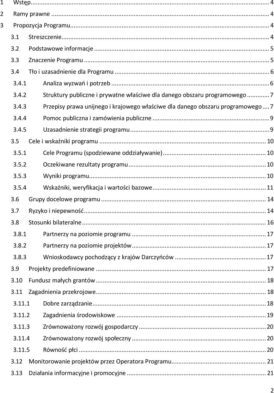 .. 9 3.4.5 Uzasadnienie strategii programu... 9 3.5 Cele i wskaźniki programu... 10 3.5.1 Cele Programu (spodziewane oddziaływanie)... 10 3.5.2 Oczekiwane rezultaty programu... 10 3.5.3 Wyniki programu.